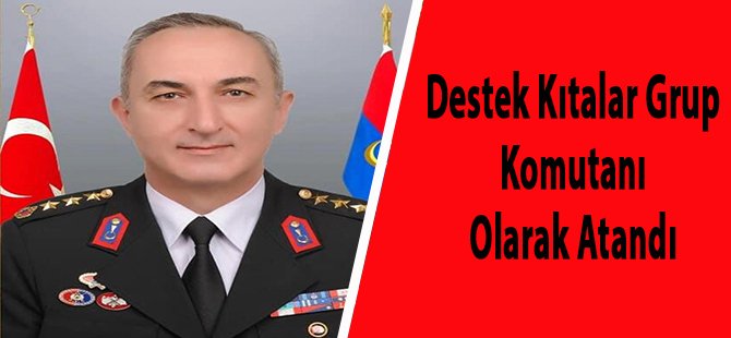 Destek Kıtalar Grup Komutanı Olarak Atandı