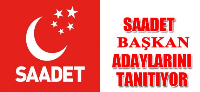 Saadet Partisi Adayları 27’sinde Açıklanacak